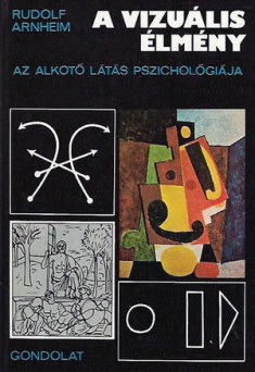 Arnheim, Rudolf: A vizuális élmény. Az alkotó látás pszichológiája.&nbsp;Megjelent: Gondolat kiadó, Bp., 1979.